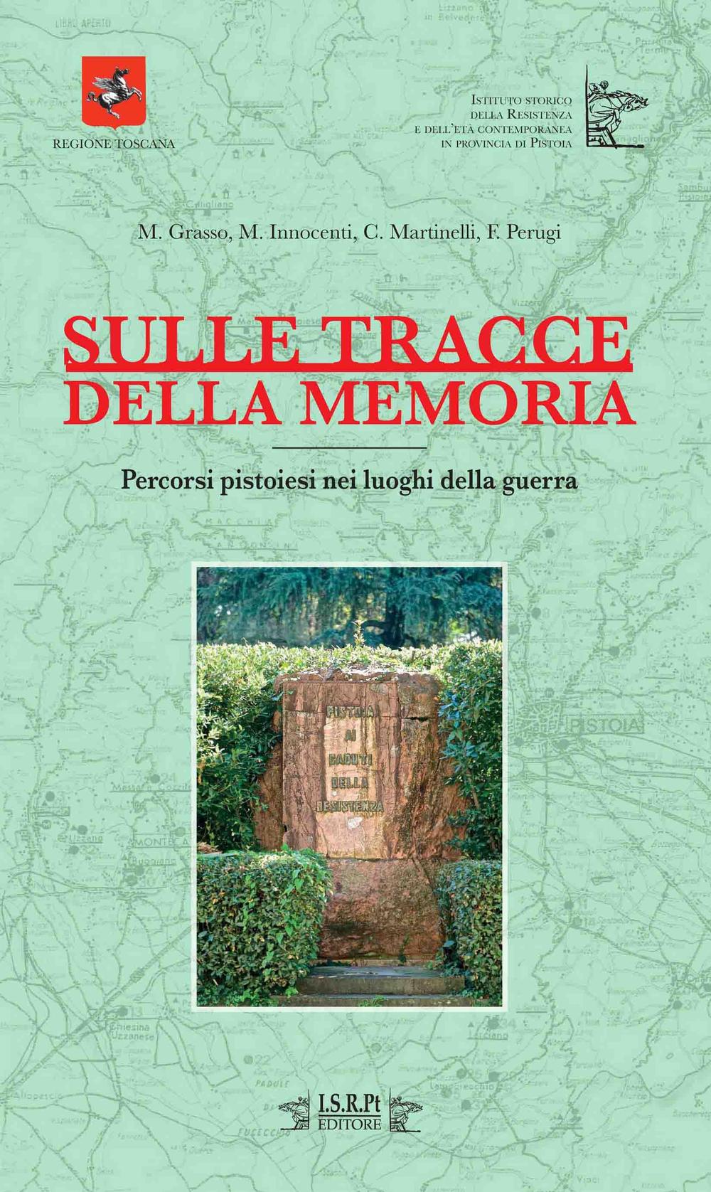 Sulle tracce della memoria. Percorsi pistoiesi nei luoghi della guerra