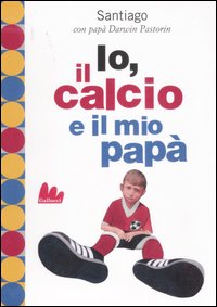 Io, il calcio e il mio papà