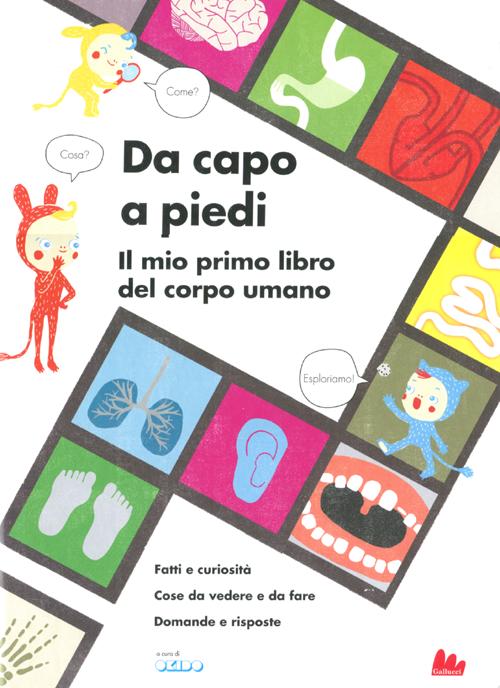 Da capo a piedi. Il mio primo libro del corpo umano. Fatti e curiosità. Cose da vedere e da fare. Domande e risposte