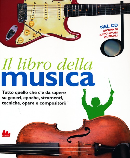 Il libro della musica. Tutto quello che c'è da sapere su generi, epoche, strumenti, tecniche, opere e compositori