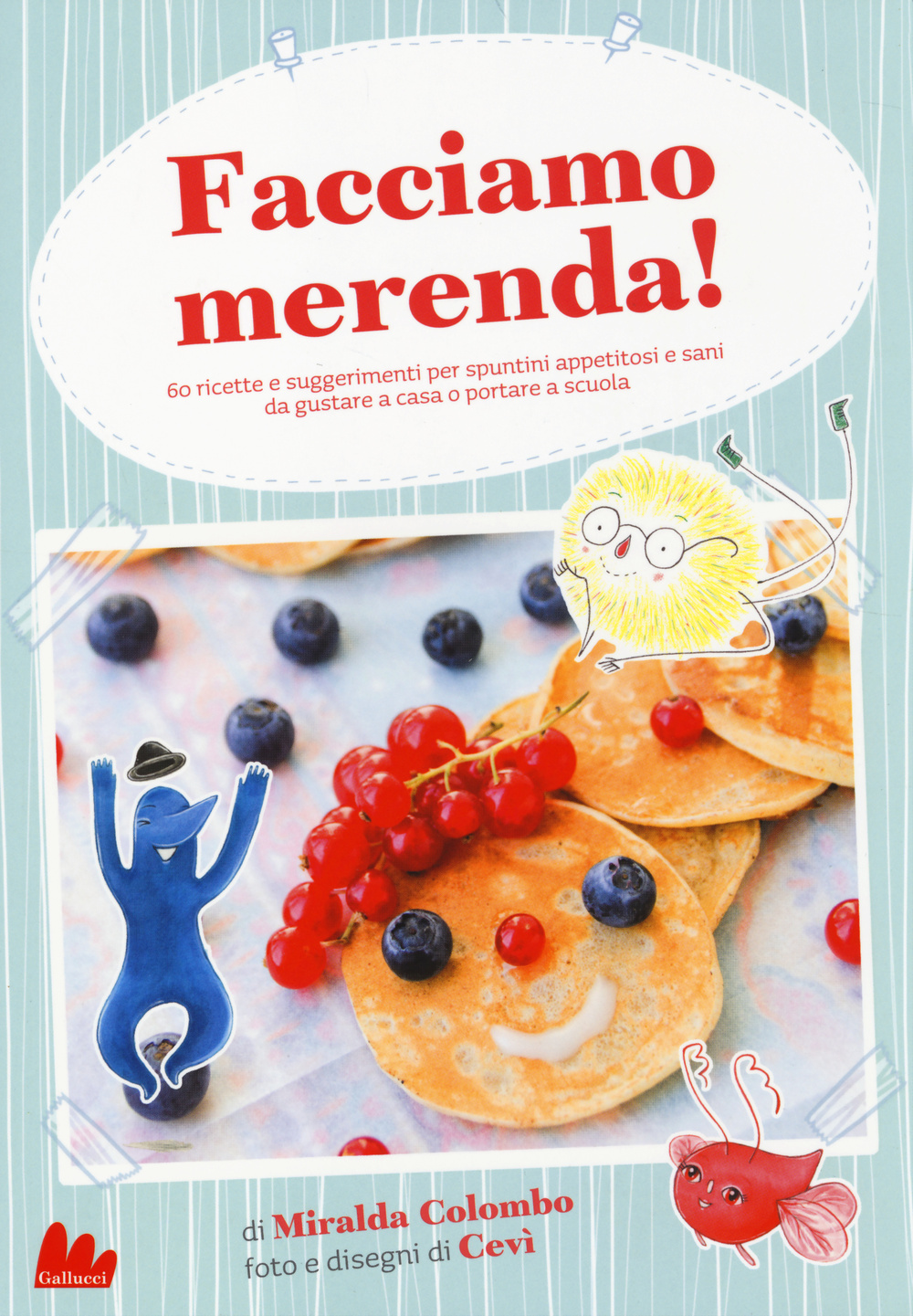 Facciamo merenda! 60 ricette e suggerimenti per spuntini appetitosi e sani da gustare a casa o portare a scuola