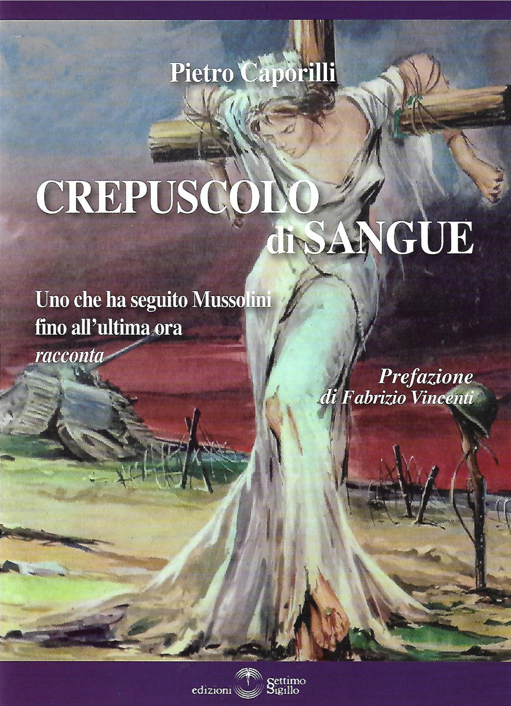 Crepuscolo di sangue. Uno che ha seguito Mussolini fino all'ultima ora racconta