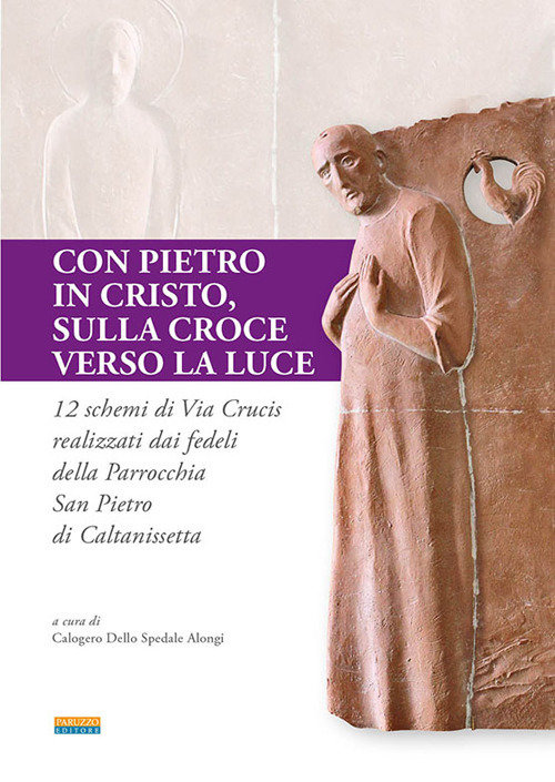 Con Pietro in Cristo, sulla croce verso la luce. 12 schemi di via crucis realizzati dai fedeli della parrocchia San Pietro di Caltanissetta
