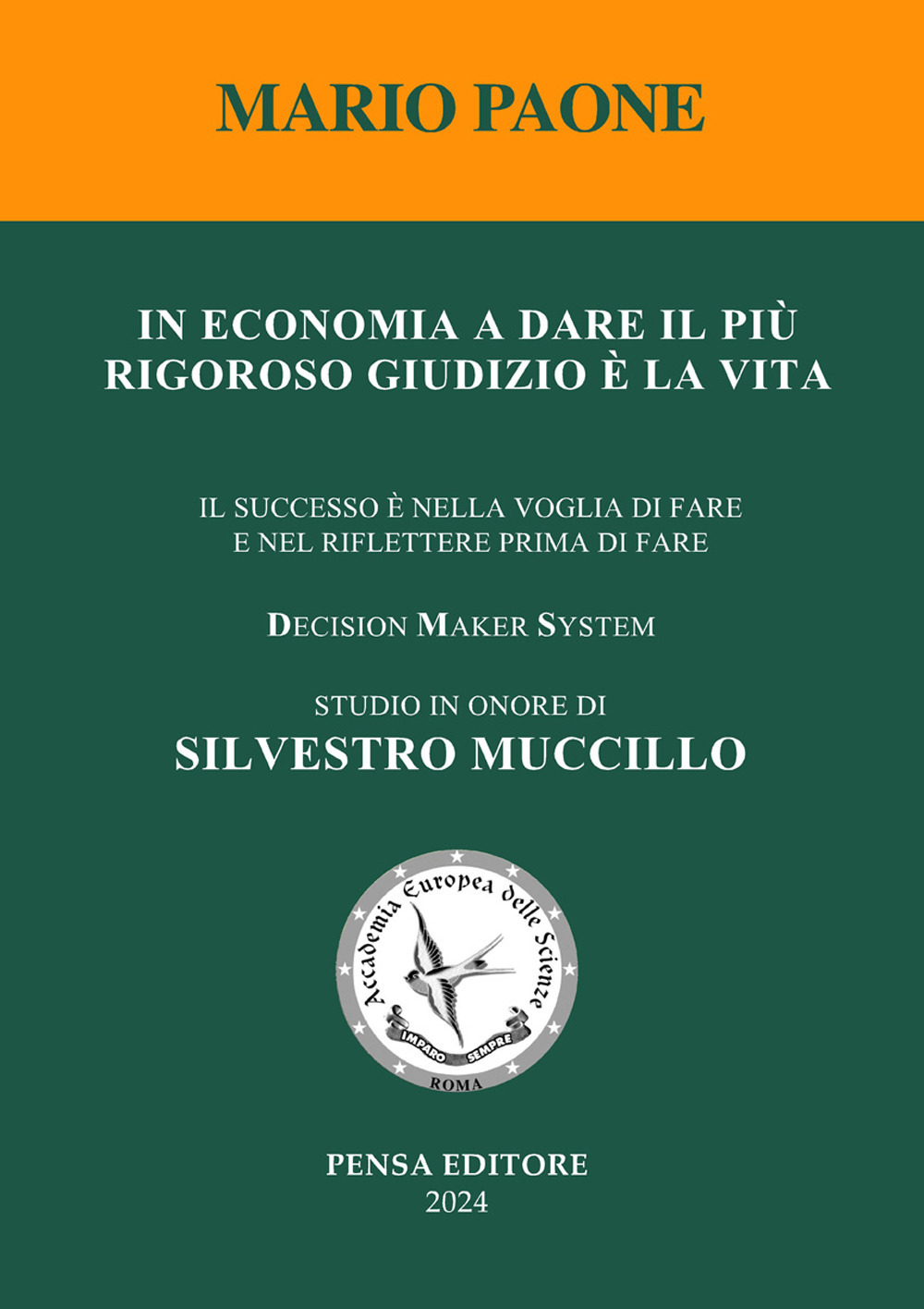 In economia a dare il più rigoroso giudizio è la vita. Il successo è nella voglia di fare e nel riflettere prima di fare