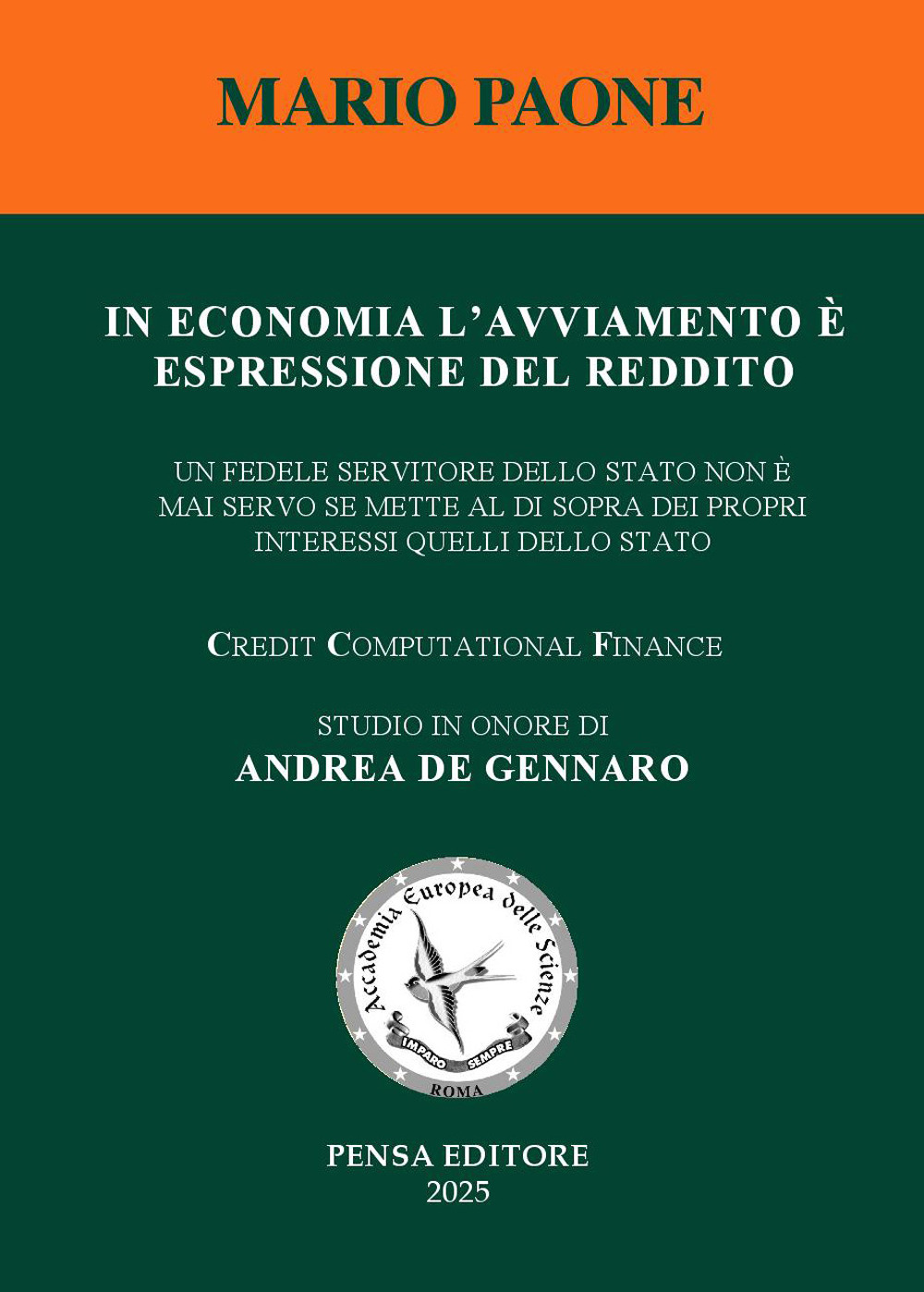 In economia l'avviamento è espressione del reddito. Un fedele servitore dello Stato non è mai servo se mette al di sopra dei propri interessi quelli dello Stato
