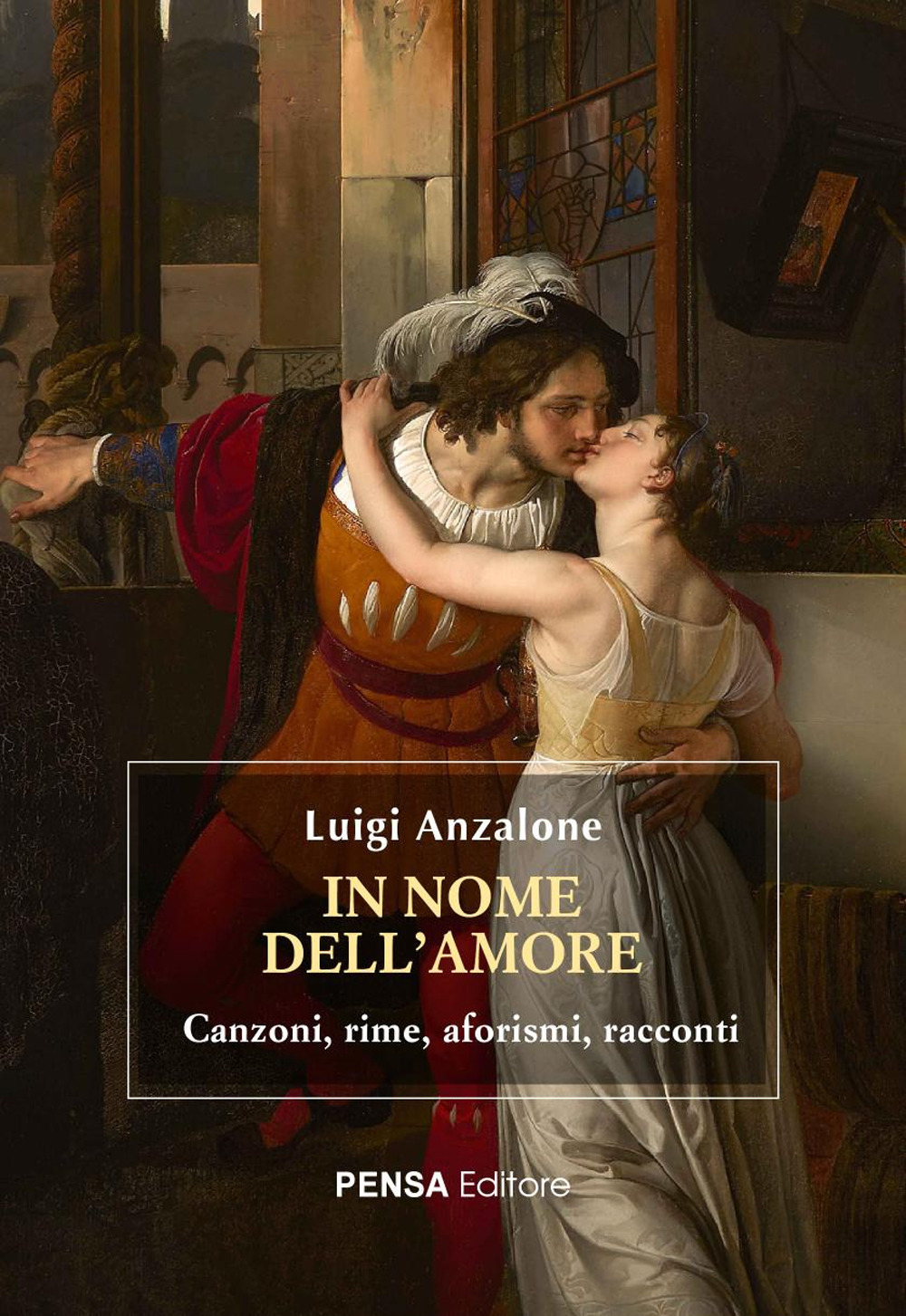 In nome dell’amore. Canzoni, rime, aforismi, racconti