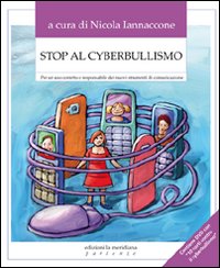 Stop al cyberbullismo. Per un uso corretto e responsabile dei nuovi strumenti di comunicazione