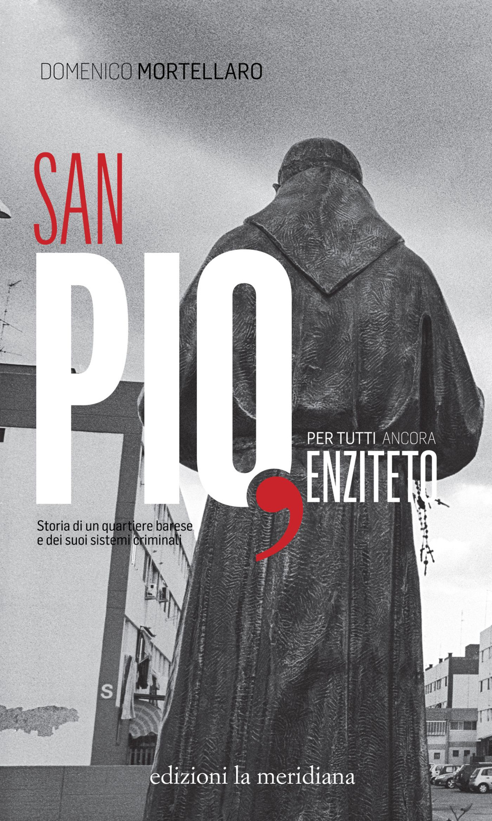 San Pio, per tutti ancora Enziteto. Storia di un quartiere barese e dei suoi sistemi criminali