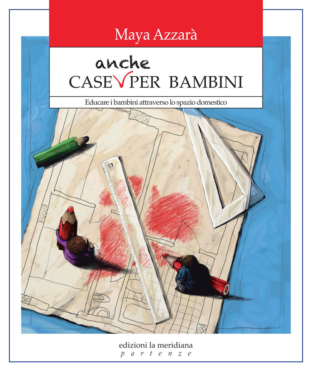 Case anche per bambini. Educare i bambini attraverso lo spazio domestico