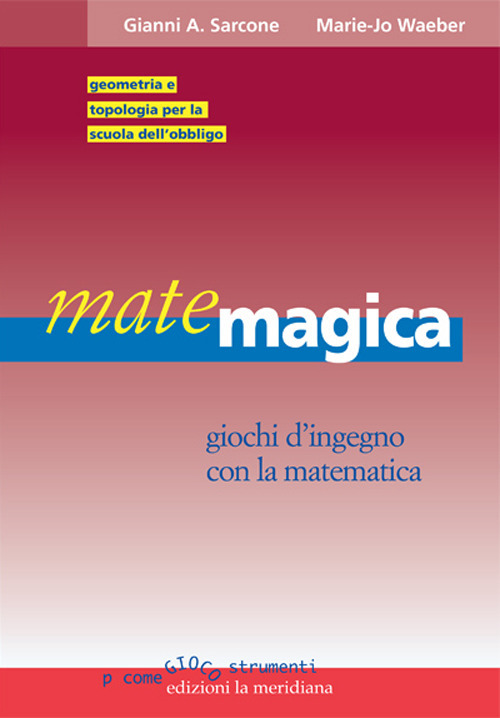 Matemagica. Giochi d'ingegno con la matematica