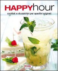 Happy hour. Cocktail e stuzzichini per aperitivi originali