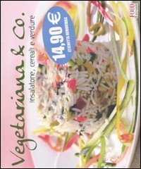 Vegetariana & co. Insalatone, cereali e verdure
