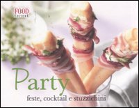 Party. Feste, cocktail e stuzzichini