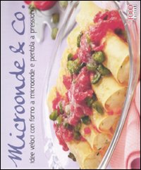 Microonde & Co. Idee veloci con forno a microonde e pentola a pressione