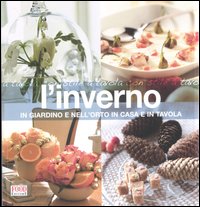 L'inverno. In giardino e nell'orto, in casa e in tavola