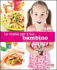 Le ricette per il tuo bambino. (Da 0 a 6 anni)
