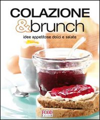 Colazione & brunch. Idee appetitose dolci e salate