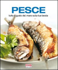 Pesce. Tutto il gusto del mare sulla tua tavola