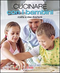 Cucinare con i bambini. Ricette e idee divertenti