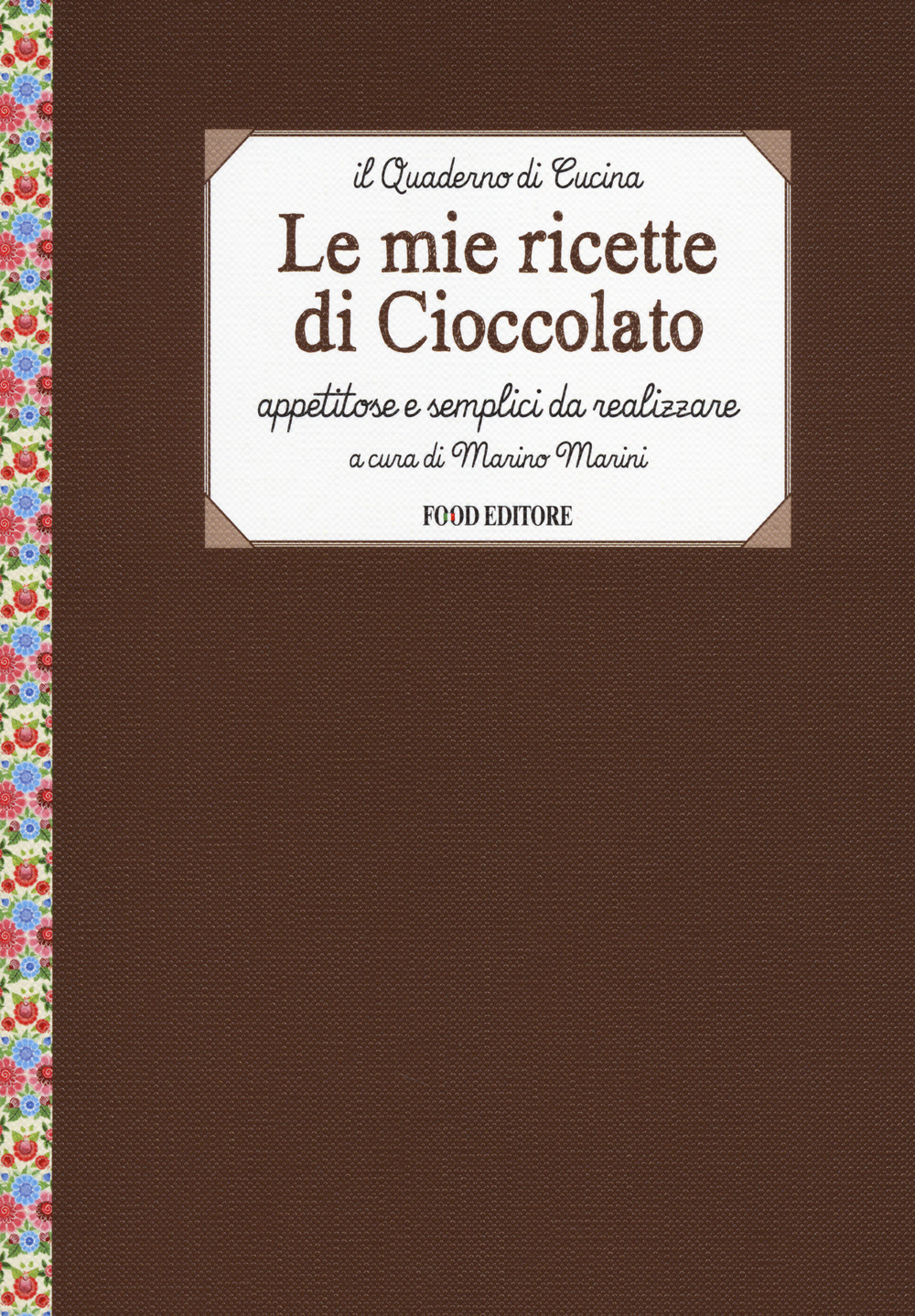 Le mie ricette di cioccolato. Appetitose e semplici da realizzare