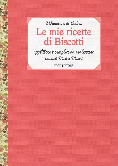 Le mie ricette di biscotti. Appetitose e semplici da realizzare