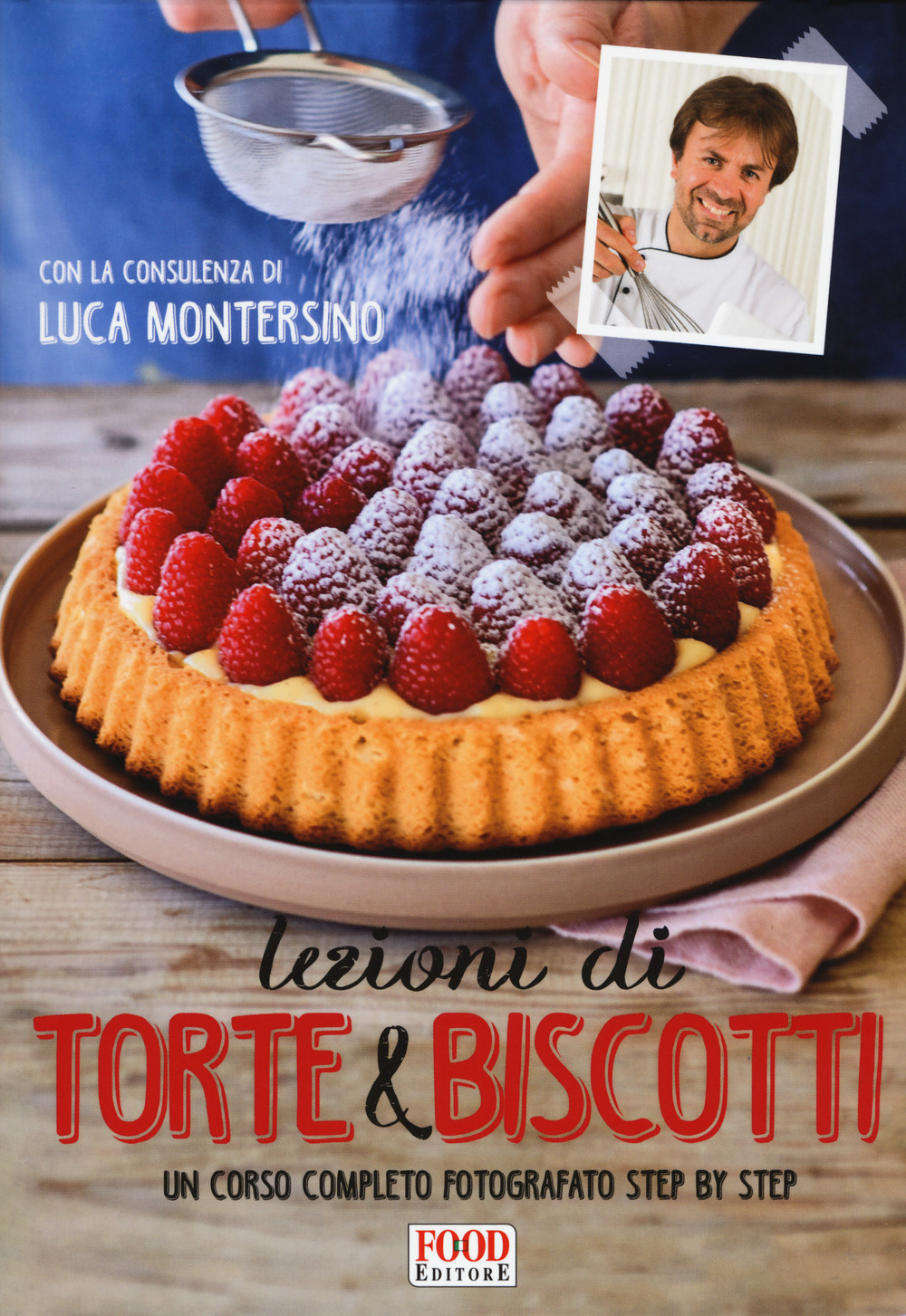 Lezioni di torte e biscotti. Un corso completo fotografato step by step