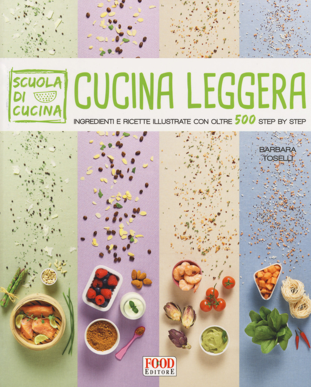 Cucina leggera. Scuola di cucina. Ingredienti e ricette illustrate con oltre 500 step by step