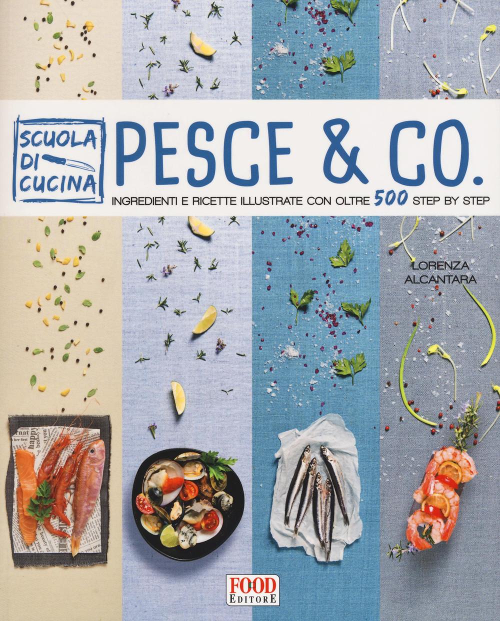 Pesce & co. Ingredienti e ricette illustrate con oltre 500 step by step