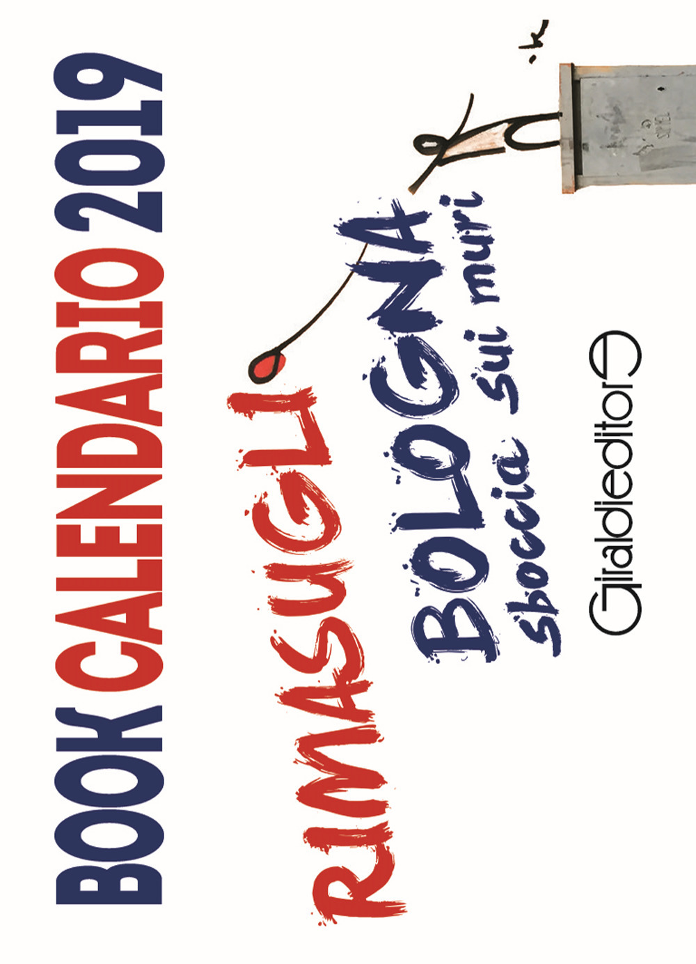 Rimasugli. Bologna sboccia sui muri. Book calendario 2019