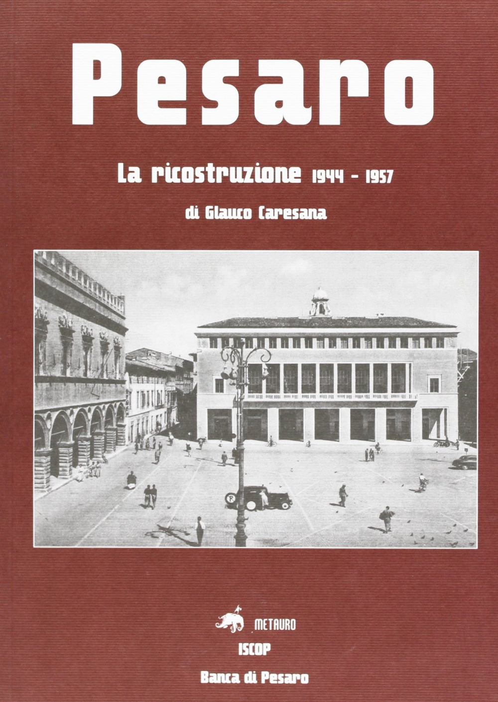 Pesaro. La ricostruzione 1944-1957