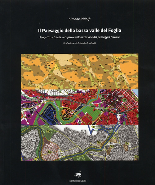 Il paesaggio della bassa valle del Foglia. Progetto di tutela, recupero e valorizzazione del paesaggio fluviale