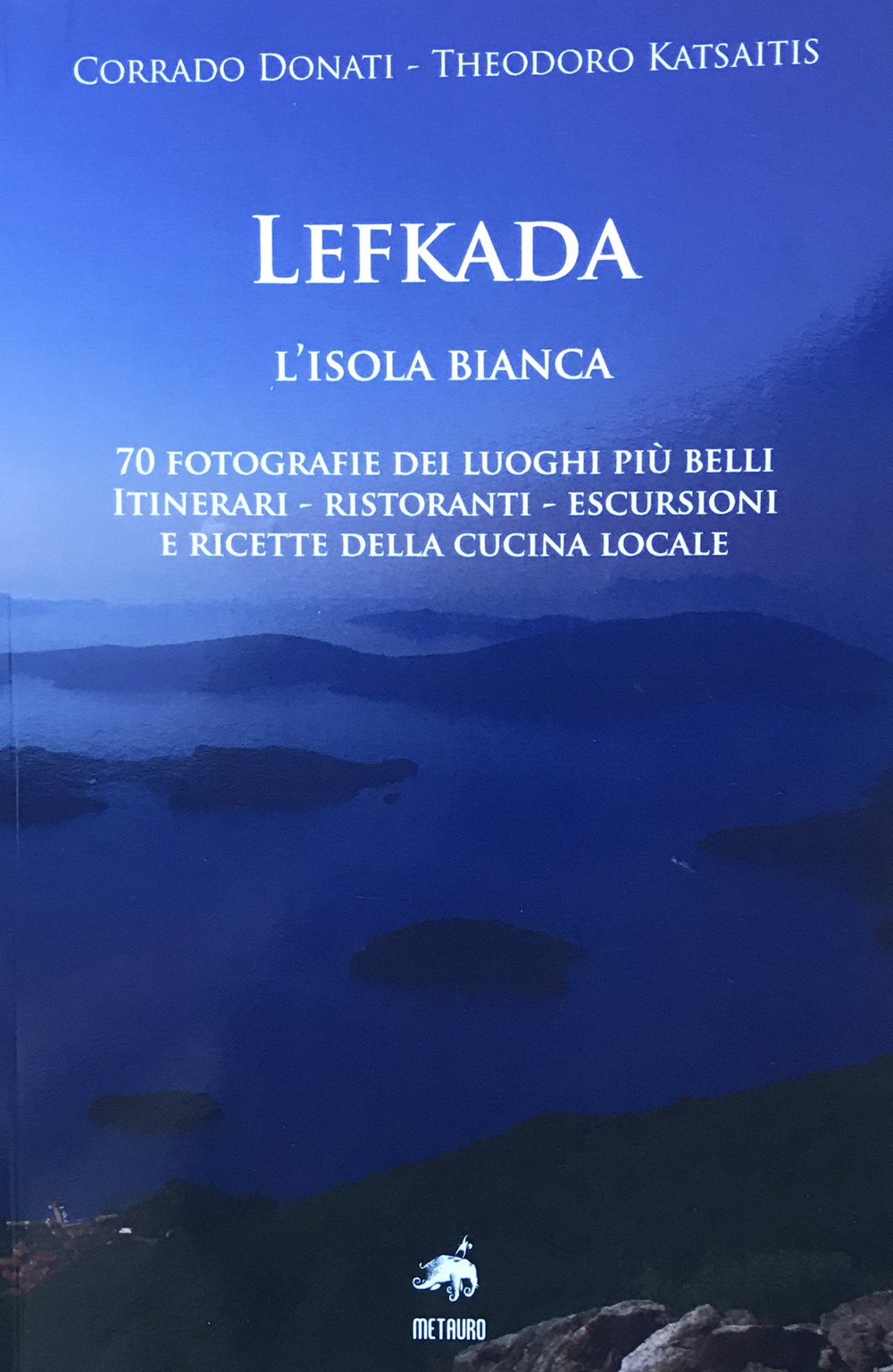 Lefkada. L'isola bianca. 70 fotografie dei luoghi più belli. Itinerari, ristoranti, escursioni e ricette della cucina locale