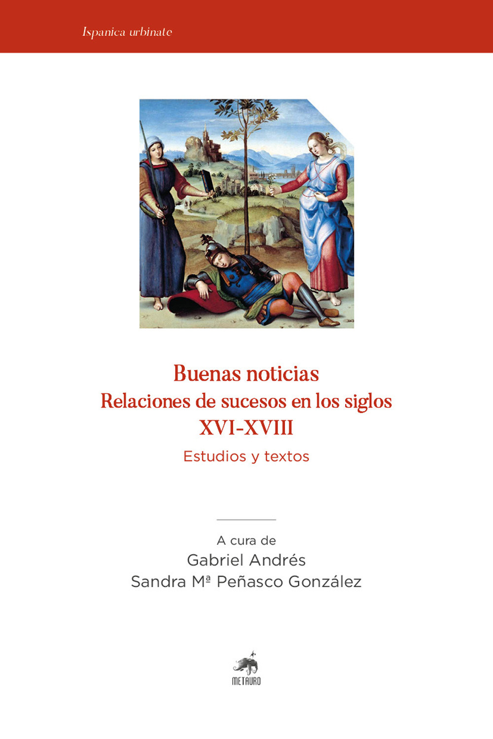 Buenas noticias. Relaciones de sucesos en los siglos XVI-XVIII. Estudios y textos