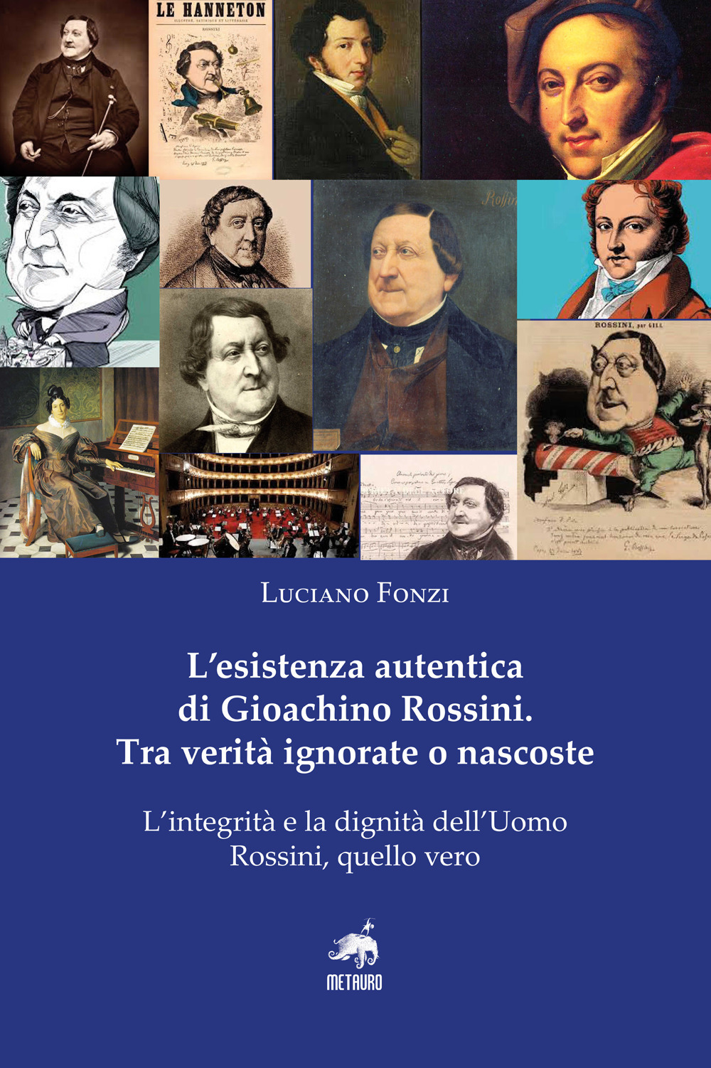 L'esistenza autentica di Gioachino Rossini. Tra verità ignorate o nascoste