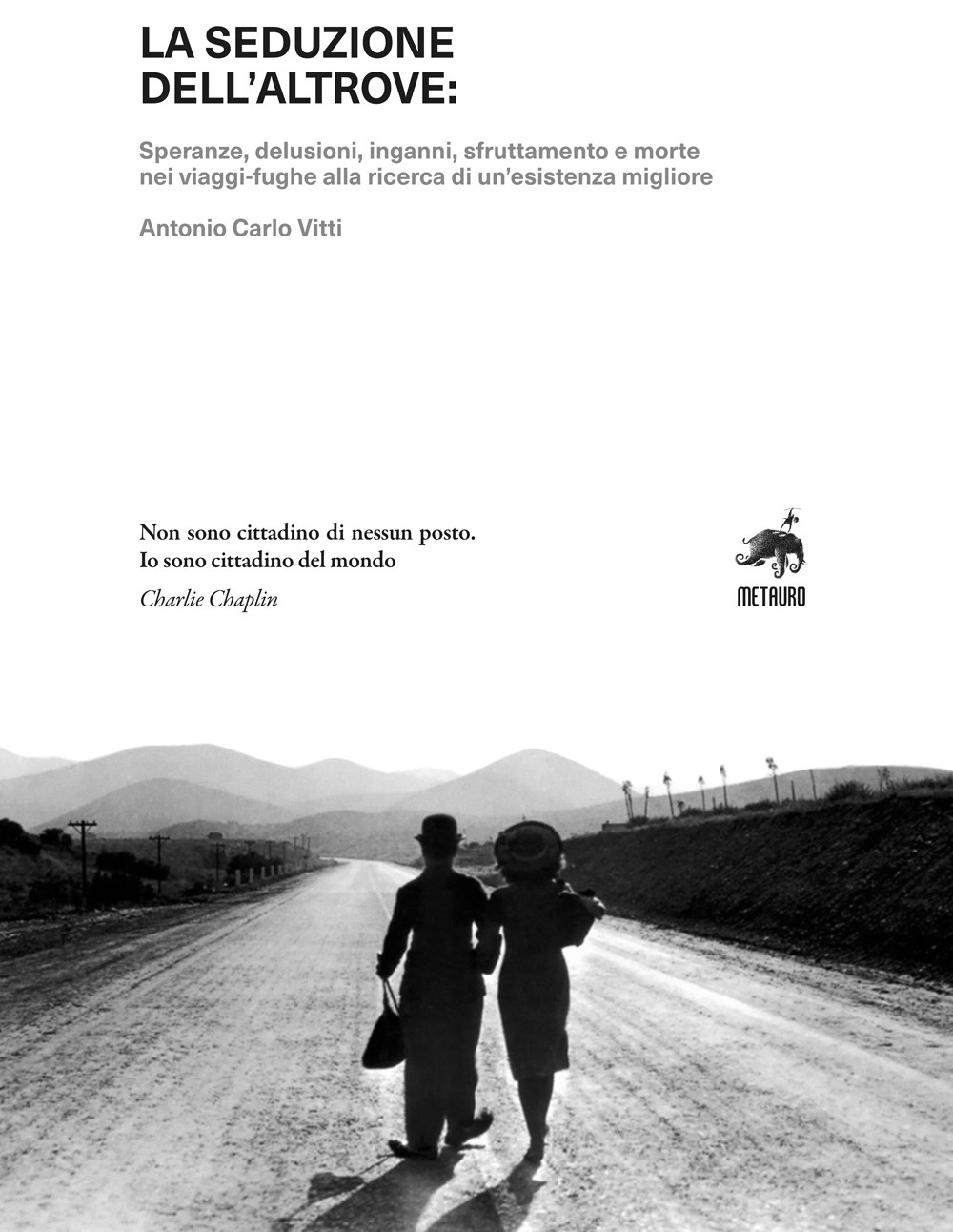 La seduzione dell'altrove. Speranze, delusioni, inganni, sfruttamento e morte nei viaggi-fughe alla ricerca di un’esistenza migliore