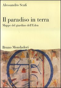Il paradiso in terra. Mappe del giardino dell'Eden