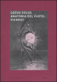 Locus solus. Vol. 6: Anatomia del vuoto: Pierrot