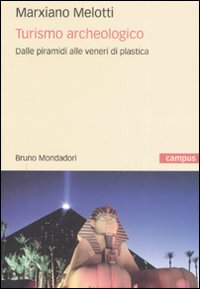 Turismo archeologico. Dalle piramidi alle veneri di plastica