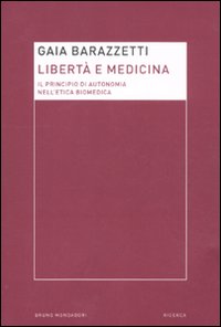 Libertà e medicina. Il principio di autonomia nell'etica biomedica