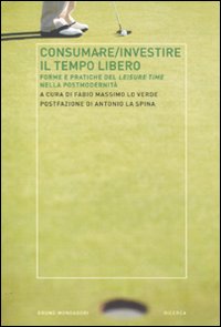 Consumare-investire il tempo libero. Forme e pratiche del leisure time nella postmodernità