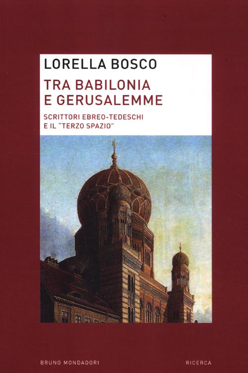 Tra Babilonia e Gerusalemme. Scrittori ebreo-tedeschi e il «terzo spazio»