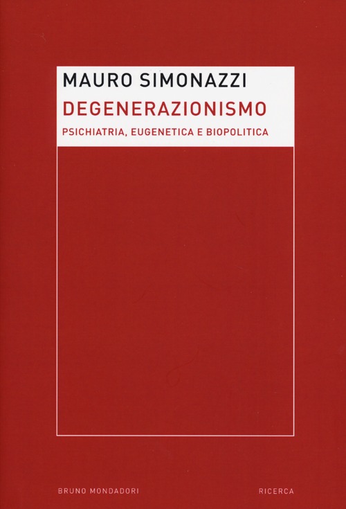 Degenerazionismo. Psichiatria, eugenetica e biopolitica