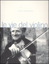 Le vie del violino. Scritti sul violino e la danza in memoria di Melchiade Benni (1902-1992)