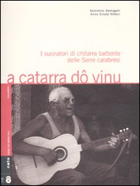 A catarra dô vinu. I suonatori di chitarra battente delle Serre calabresi