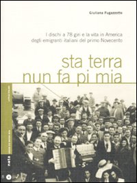 Sta terra nun fa pi mia. I dischi a 78 giri e la vita in America degli emigranti italiani nel primo Novecento