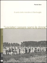 Lasciateci passare siamo le donne. Il canto delle mondine di Bentivoglio