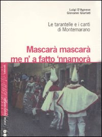 Mascarà mascarà me 'na fatto 'nnamurà. Le tarantelle e i canti di Montemarano