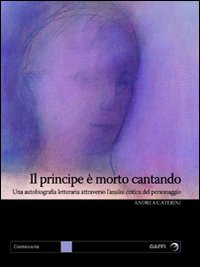 Il principe è morto cantando. Una autobiografia letteraria attraverso l'analisi critica del personaggio