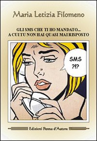 Gli sms che ti ho mandato... a cui tu non hai quasi mai risposto