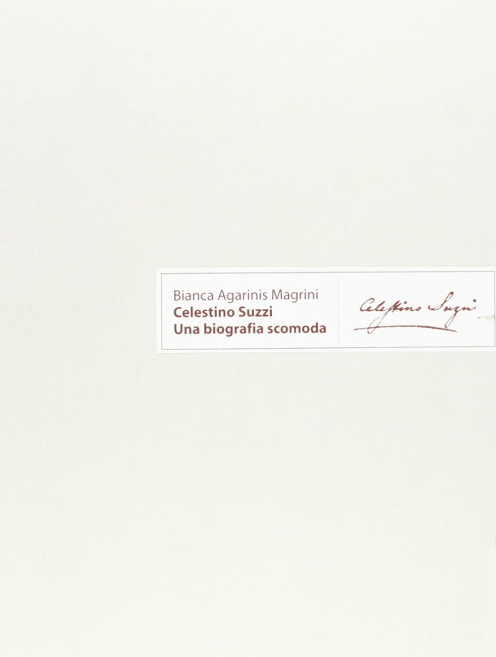 Celestino Suzzi. Una biografia scomoda